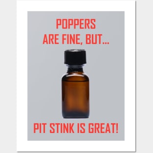 Poppers are Fine but.. Pit Stink is Great! Posters and Art